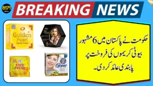 Govt Bans Popular Beauty Creams in Pakistan Over Safety Concerns